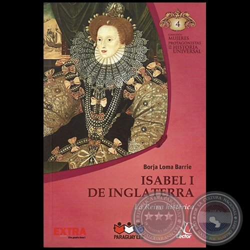 ISABEL I DE INGLATERRA - Autor: BORJA LOMA BARRIE - Colección: MUJERES PROTAGONISTAS DE LA HISTORIA UNIVERSAL - Nº 4